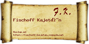 Fischoff Kajetán névjegykártya